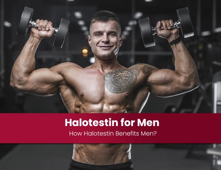 Halotestin for Men: How Halotestin Benefits Men?