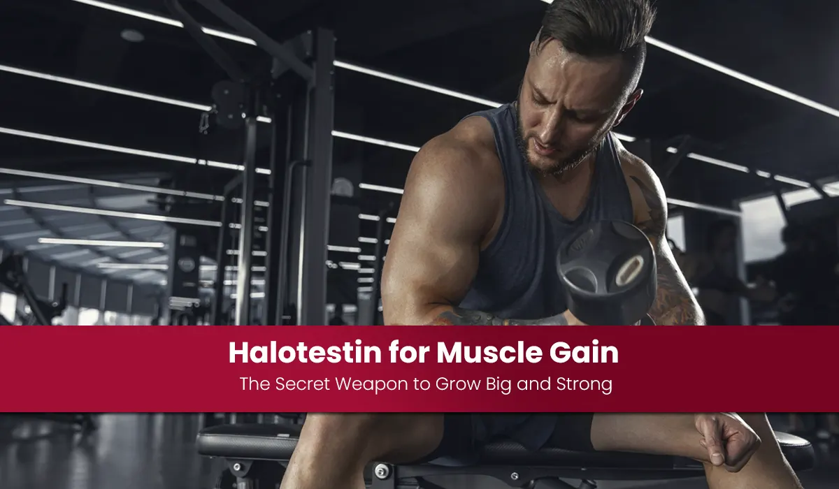 Halotestin for Muscle Gain: The Secret Weapon to Grow Big and Strong